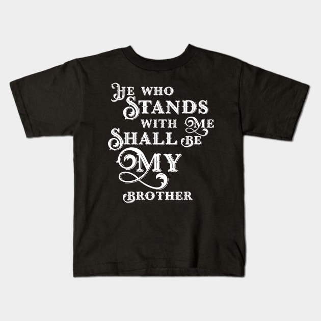 He Who Stands With Me Shall Be My Brother Wargaming Quotes Kids T-Shirt by gam1ngguy